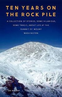 Cover image for Ten Years on the Rock Pile: A Collection of Stories, Some Hilarious, Some Tragic, about Life at the Summit of Mount Washington