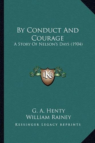 Cover image for By Conduct and Courage by Conduct and Courage: A Story of Nelson's Days (1904) a Story of Nelson's Days (1904)