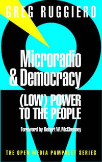 Cover image for Microradio & Democracy: (Low) Power to the People: Power to the People