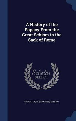 A History of the Papacy from the Great Schism to the Sack of Rome