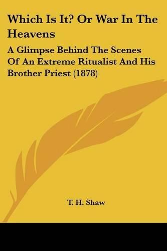 Cover image for Which Is It? or War in the Heavens: A Glimpse Behind the Scenes of an Extreme Ritualist and His Brother Priest (1878)