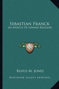 Cover image for Sebastian Franck: An Apostle of Inward Religion