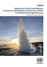 Cover image for Application of the United Nations Framework Classification for Resources (UNFC) to geothermal energy resources: selected case studies