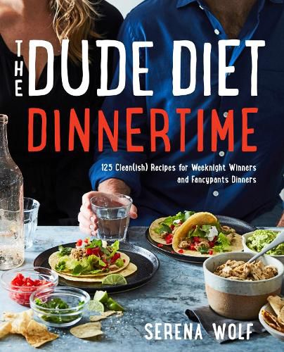 Cover image for The Dude Diet Dinnertime: 125 Clean(ish) Recipes for Weeknight Winners and Fancypants Dinners