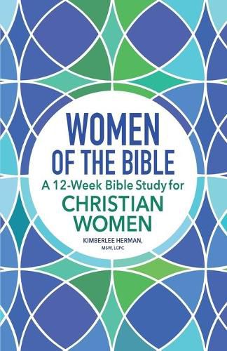 Cover image for Women of the Bible: A 12-Week Bible Study for Christian Women