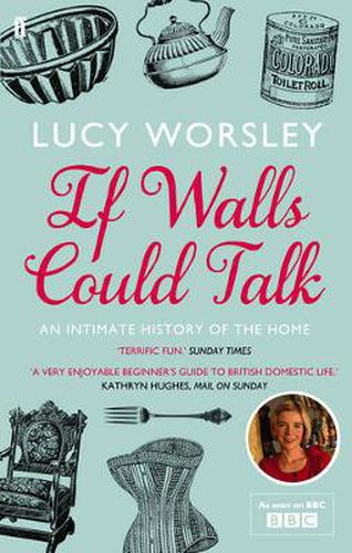 Cover image for If Walls Could Talk: An intimate history of the home