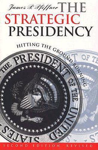 Cover image for The Strategic Presidency: Hitting the Ground Running