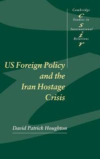 Cover image for US Foreign Policy and the Iran Hostage Crisis