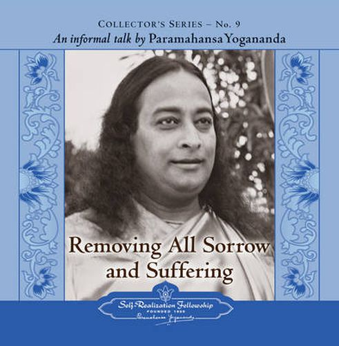 Removing All Sorrow and Suffering: An Informal Talk by Paramahansa Yogananda Collector's Series No. 9