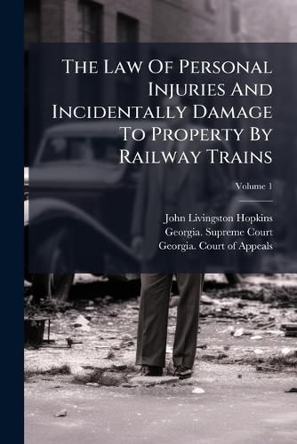 Cover image for The Law Of Personal Injuries And Incidentally Damage To Property By Railway Trains