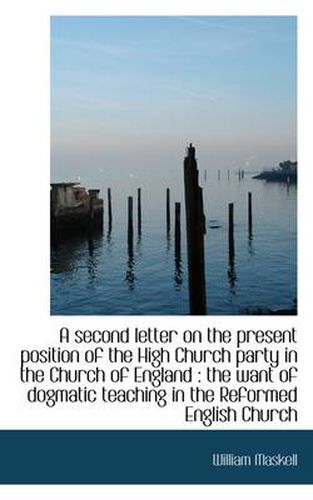 A Second Letter on the Present Position of the High Church Party in the Church of England: The Want