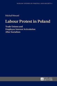 Cover image for Labour Protest in Poland: Trade Unions and Employee Interest Articulation After Socialism