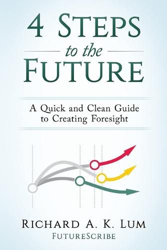 Cover image for 4 Steps to the Future: A Quick and Clean Guide to Creating Foresight