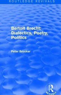 Cover image for Routledge Revivals: Bertolt Brecht: Dialectics, Poetry, Politics (1988)