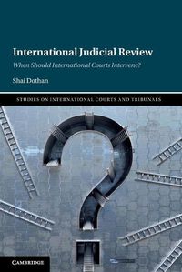 Cover image for International Judicial Review: When Should International Courts Intervene?