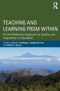 Cover image for Teaching and Learning from Within: A Core Reflection Approach to Quality and Inspiration in Education