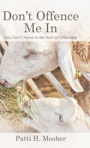 Cover image for Don't Offence Me In: You Don't Have to be Hurt or Offended