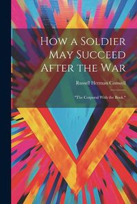 Cover image for How a Soldier May Succeed After the War