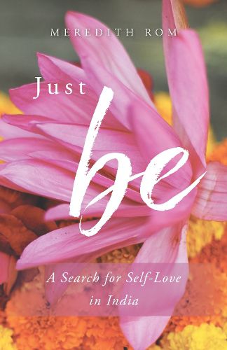 Cover image for Just Be: A Search for Self-Love in India