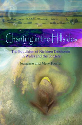 Cover image for Chanting in the Hillsides: The Buddhism of Nichiren Daishonim in Wales & the Borders