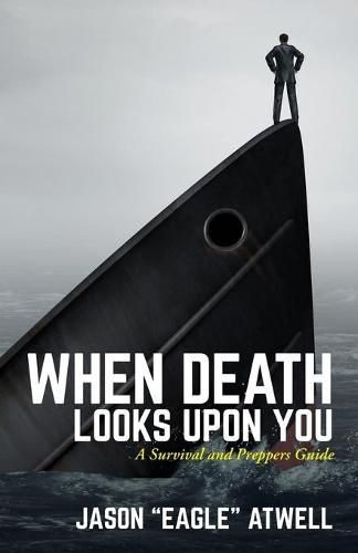 Cover image for When Death Looks Upon You: A Survival and Preppers Guide