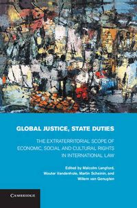 Cover image for Global Justice, State Duties: The Extraterritorial Scope of Economic, Social, and Cultural Rights in International Law