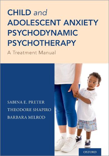 Cover image for Child and Adolescent Anxiety Psychodynamic Psychotherapy: A Treatment Manual