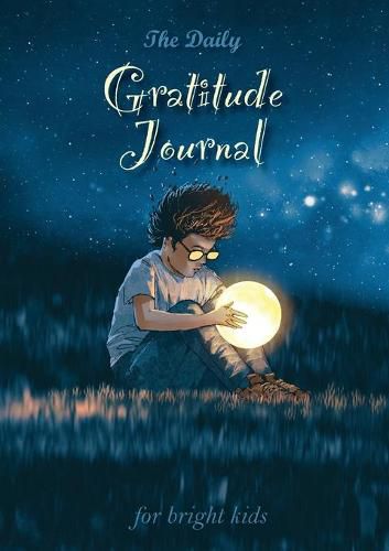 Cover image for The Daily Gratitude Journal for Bright Kids: An Inspirational Guide to Mindfulness (A5 - 5.8 x 8.3 inch)