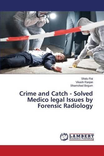 Cover image for Crime and Catch - Solved Medico legal Issues by Forensic Radiology