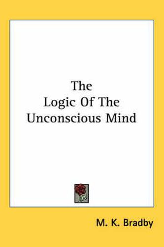 Cover image for The Logic Of The Unconscious Mind