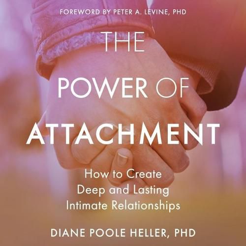 The Power of Attachment Lib/E: How to Create Deep and Lasting Intimate Relationships