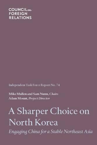 Cover image for A Sharper Choice on North Korea: Engaging China for a Stable Northeast Asia