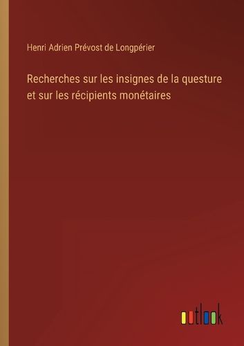 Cover image for Recherches sur les insignes de la questure et sur les recipients monetaires
