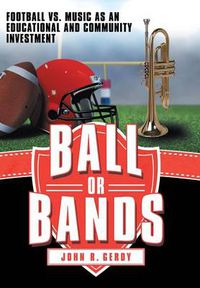 Cover image for Ball or Bands: Football vs. Music as an Educational and Community Investment