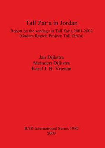 Cover image for Tall Zar'a in Jordan: Report on the sondage at Tall Zar?a 2001-2002 (Gadara Region Project: Tall Zar?a)