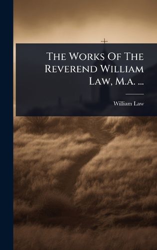 Cover image for The Works Of The Reverend William Law, M.a. ...