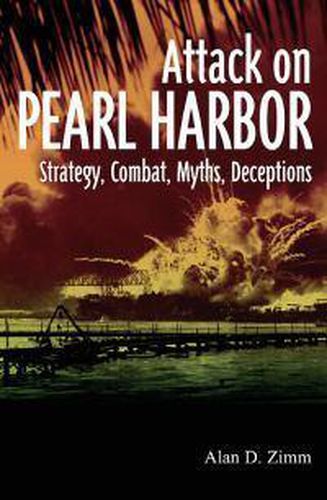 Cover image for The Attack on Pearl Harbor: Strategy, Combat, Myths, Deceptions