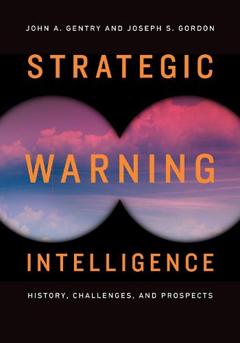 Cover image for Strategic Warning Intelligence: History, Challenges, and Prospects