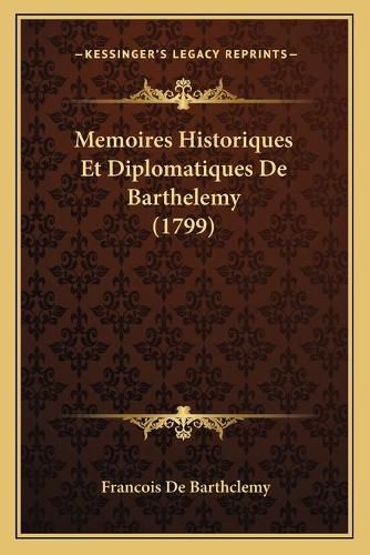 Memoires Historiques Et Diplomatiques de Barthelemy (1799)