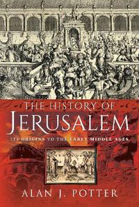 Cover image for The History of Jerusalem: Its Origins to the Early Middle Ages
