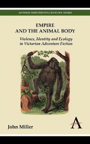 Cover image for Empire and the Animal Body: Violence, Identity and Ecology in Victorian Adventure Fiction