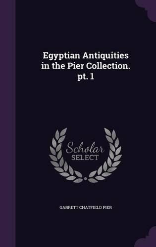 Cover image for Egyptian Antiquities in the Pier Collection. PT. 1