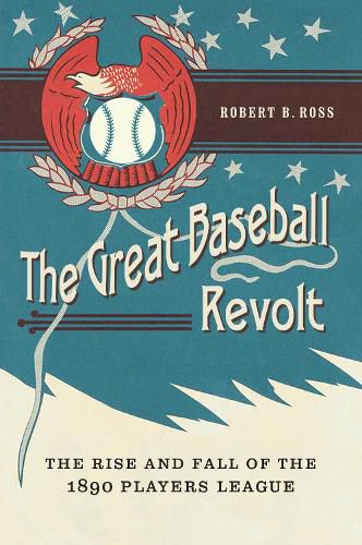 Cover image for The Great Baseball Revolt: The Rise and Fall of the 1890 Players League