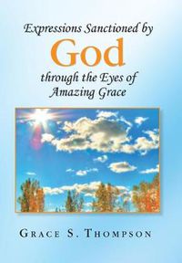 Cover image for Expressions Sanctioned by God Through the Eyes of Amazing Grace