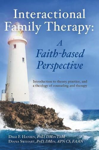 Cover image for Interactional Family Therapy: A Faith-based Perspective: Introduction to theory, practice, and a theology of counseling and therapy