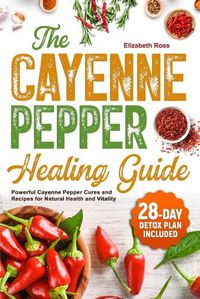 Cover image for The Cayenne Pepper Healing Guide