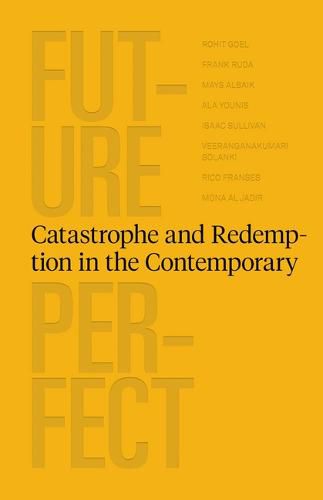 Future Perfect - Catastrophe and Redemption in the Contemporary