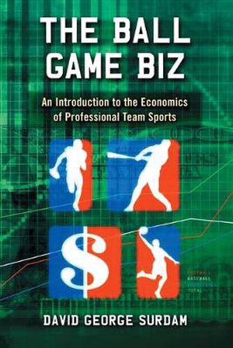 Cover image for The Ball Game Biz: An Introduction to the Economics of Professional Team Sports