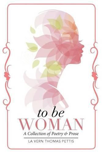 Cover image for To Be Woman: A Collection of Poetry & Prose