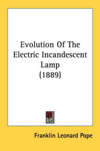 Evolution of the Electric Incandescent Lamp (1889)